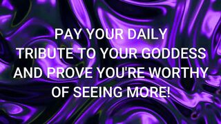 Pay Your Daily Tribute to Your Goddess