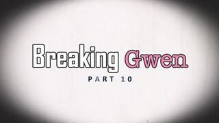 BREAKING Gwen! (Part 10) 1080p HD PREVIEW